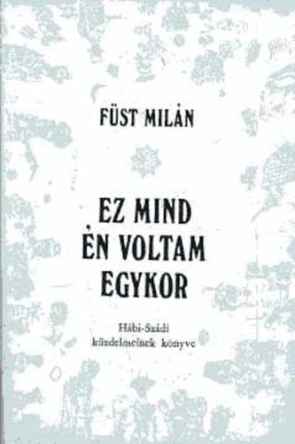 F�st Mil�n - Ez mind �n voltam egykor (H�bi-Sz�di k�zdelmeinek k�nyve)