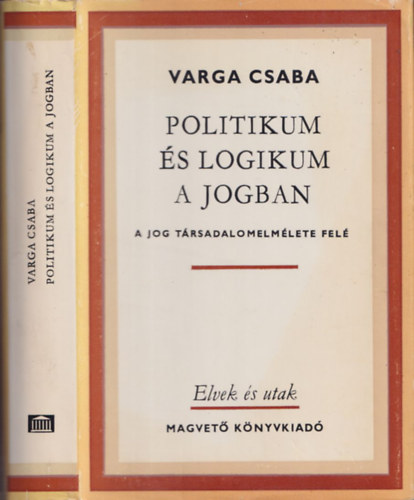 Varga Csaba - Politikum s logikum a jogban (A jog trsadalomelmlete fel)