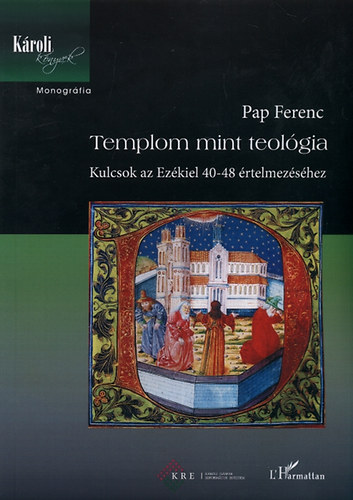 Pap Ferenc - Templom mint teolgia - Kulcsok az Ezkiel 40-48 rtelmezshez