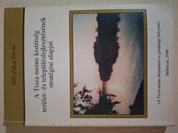 Sli-Zakar Istvn - A Tisza mente kistrsg terlet- s teleplsfejlesztsnek stratgiai alapjai (A Tisza mente trsadalmi s gazdasgi helyzete)