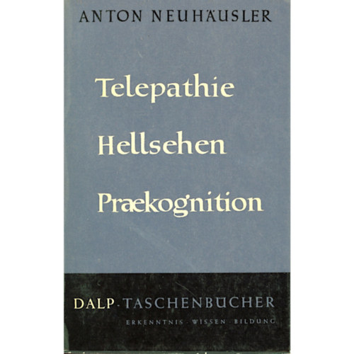 Anton Neuhäusler - Telepathie Hellsehen Praekognition (Telepátia, tisztánlátás, előrelátás)