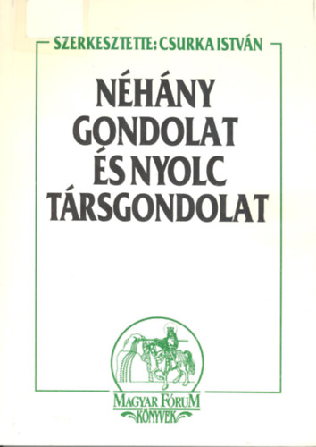 Csurka Istv�n  (szerk.) - N�h�ny gondolat �s nyolc t�rsgondolat