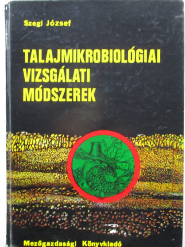 Szegi J�zsef - Talajmikrobiol�giai vizsg�lati m�dszerek