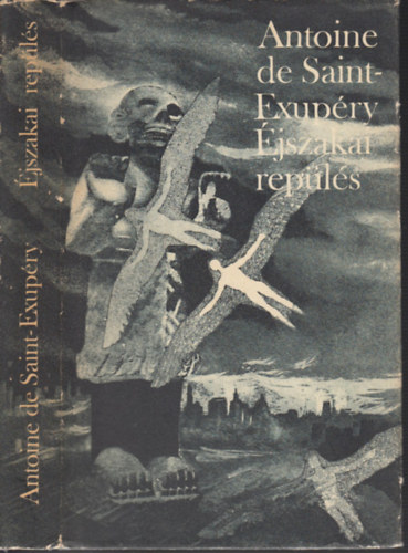 Ford.: R�nay Gy�rgy Antoine de Saint-Exup�ry - P�r Judit - �jszakai rep�l�s - N�GY REG�NY (A d�li fut�rg�p; �jszakai rep�l�s; Az ember f�ldje; A hadirep�l�) --- Vol de nuit