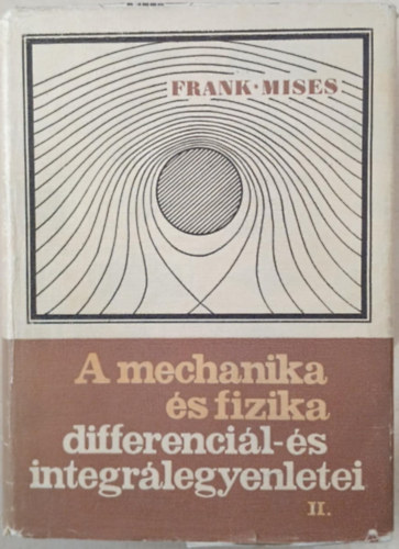 Dr. R. v. Mises Ph. Frank - A mechanika s fizika differencil-s integrlegyenletei II.