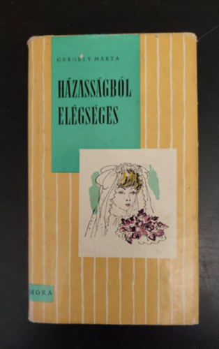 Janikovszky �va  Gergely M�rta (Szerk.), Sz�nyi Gyula (ill.) - H�zass�gb�l el�gs�ges (Cs�kos k�nyvek a 12-16 �ves koroszt�ly sz�m�ra; Sz�nyi Gyula rajzaival) - Egyedi term�kfot�
