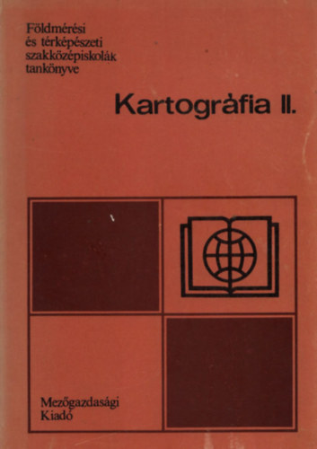 Dr. Papp-Vry rpd; Dr. Klinghammer Istvn - Kartogrfia II. - Fldmrsi s trkpszeti szakkzpiskolk tanknyve