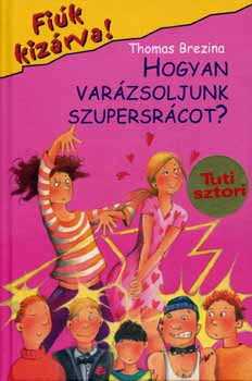 Thomas Brezina - Hogyan var�zsoljunk szupersr�cot?