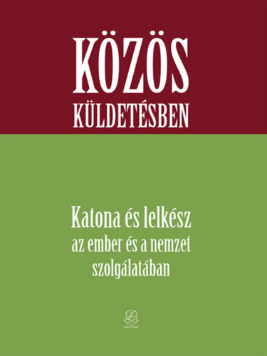 Hautzinger Gyula, Holl� J�zsef Ferenc Berta Tibor - K�z�s k�ldet�sben - Katona �s lelk�sz az ember �s a nemzet szolg�lat�ban
