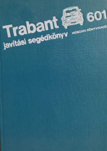 M�szaki K�nyvkiad� - Trabant 601 jav�t�si seg�dk�nyv