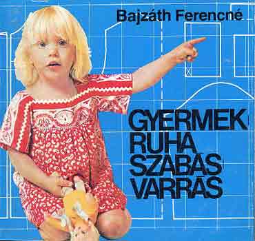 Bajzth Ferencn - Gyermekruha szabs-varrs
