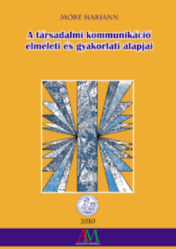 M�r� Mariann - A t�rsadalmi kommunik�ci� elm�leti �s gyakorlati alapjai