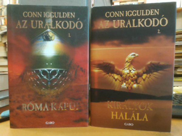 Con Iggulden - Az uralkod� I.- R�ma kapui + Kir�lyok hal�la 2db k�nyv