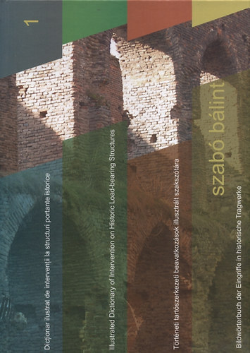Szab� B�lint - T�rt�neti tart�szerkezeti beavatkoz�sok illusztr�lt szaksz�t�ra I-II.