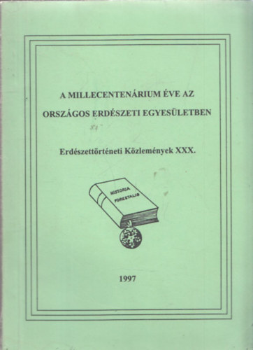 A millecenten�rium �ve az orsz�gos erd�szeti egyes�letben - Erd�szett�rt�neti K�zlem�nyek XXX