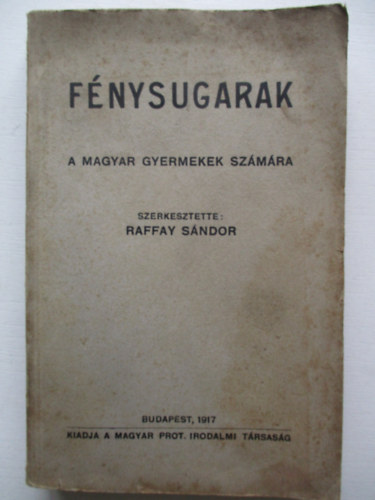 Raffay Sndor  (szerk.) - Fnysugarak(a magyar gyermekek szmra)