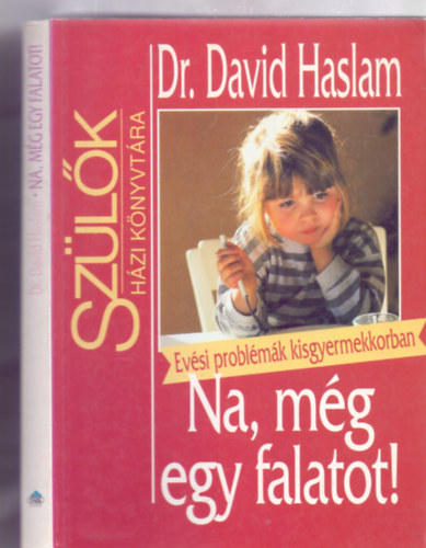 Dr. Fordtotta: Szr-Szab Katalin David Haslam - Na, mg egy falatot! - Evsi problmk kisgyerekkorban (Szlk Hzi Knyvtra)