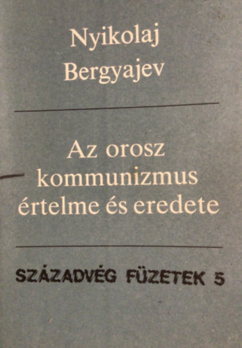 Nyikolaj Bergyajev - Az orosz kommunizmus �rtelme �s eredete (Sz�zadv�g f�zetek 5.)