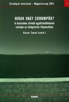 Szerk.: Kaiser Tams - Hidak vagy sorompk?