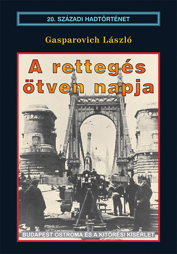 Gasparovich Lszl - A rettegs tven napja - Budapest ostroma s a kitrsi ksrlet