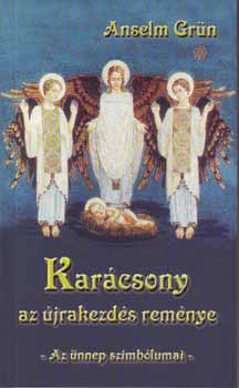 Anselm Grn - Karcsony - Az jrakezds remnye