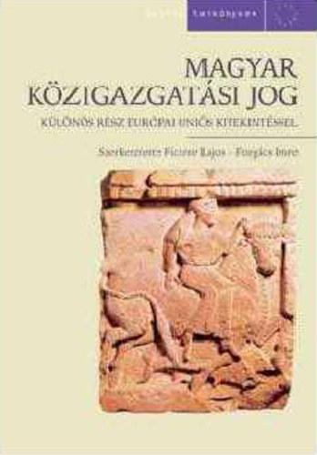 Ficzere Lajos-Forgcs Imre - Magyar kzigazgatsi jog - Klns rsz Eurpai Unis kitekintssel