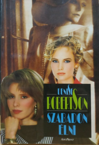 Denise Robertson - Szabadon élni (AduPrint)