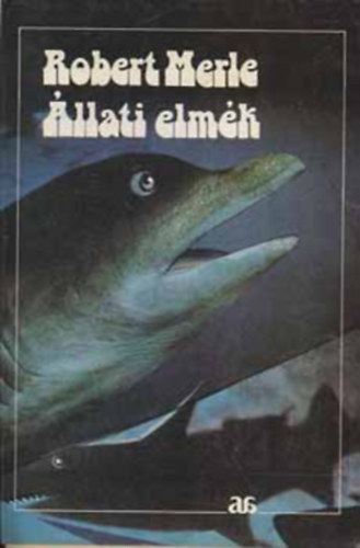 Szerző Robert Merle Fordító Réz Ádám Grafikus Kass János - Állati elmék (Fekete-fehér illusztrációkat tartalmaz.)