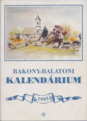 Varga Bla  (szerk.) - Bakony-balatoni kalendrium 1995