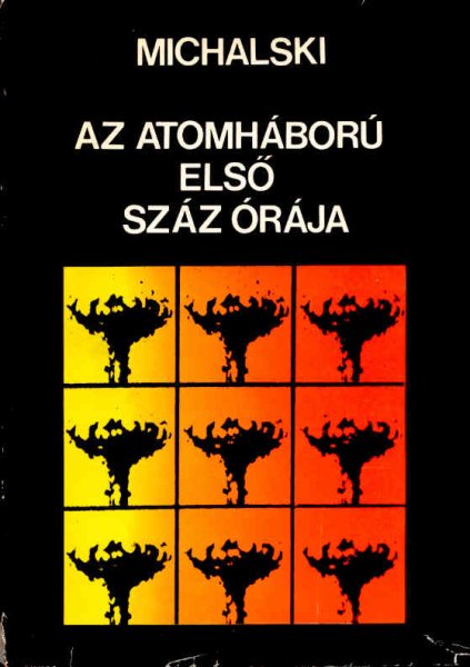 Henryk Michalski - Az atomh�bor� els� sz�z �r�ja