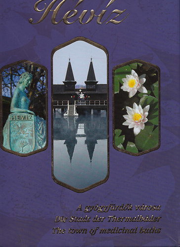 Bagyinszki Zoltán - Hévíz- a gyógyfürdők városa - Die Stadt der Thermalbaden - The town of medicinal baths