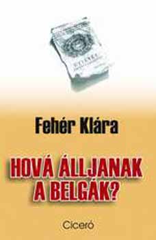 Feh�r Kl�ra - Hov� �lljanak a belg�k?