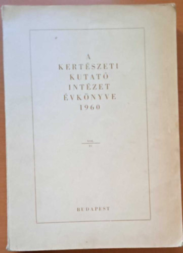 dr. Elek Lszl  (Szerk.) - A Kertszeti Kutat Intzet vknyve 1960 Vol. IV.