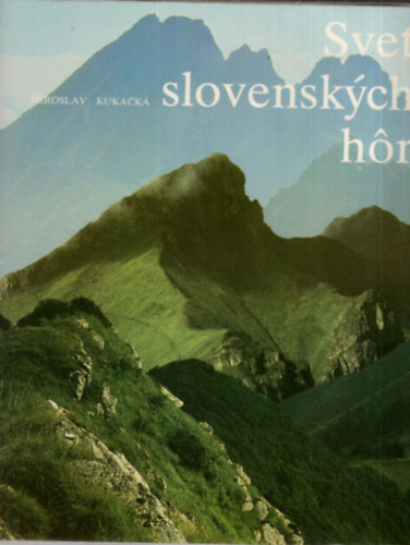 Ing. Miroslav Kukacka - Svet slovenskych hor
