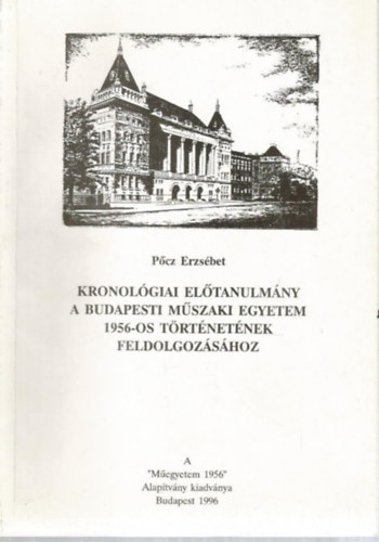P�cz Erzs�bet - Kronol�giai el�tanulm�ny a budapesti M�szaki Egyetem 1956-os t�rt�nete