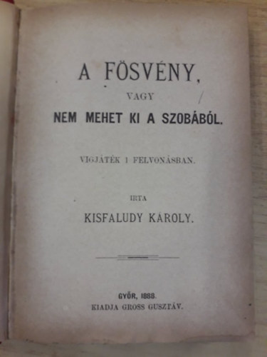 Kisfaludy Kroly, Calderon, Klcsey Ferencz - 5 m egybektve: A fsvny vagy, nem mehet ki a szobbl (1888) / A sajt becsletnek orvosa (1888) / Irene / Parainesis / Csaldsok
