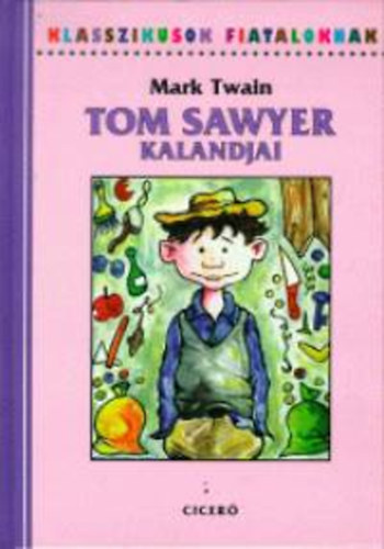 Mark Twain - Tom Sawyer kalandjai (Klasszikusok fiataloknak)