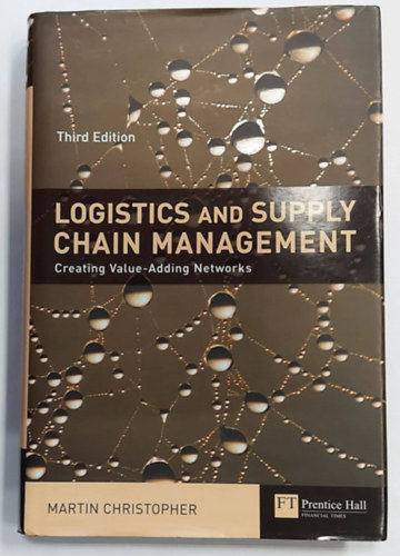 Martin Christopher - Logistics and Supply Chain Management -Third Eidtion (Logisztika s elltsi lnc menedzsment - Harmadik kiads, angol nyelven)