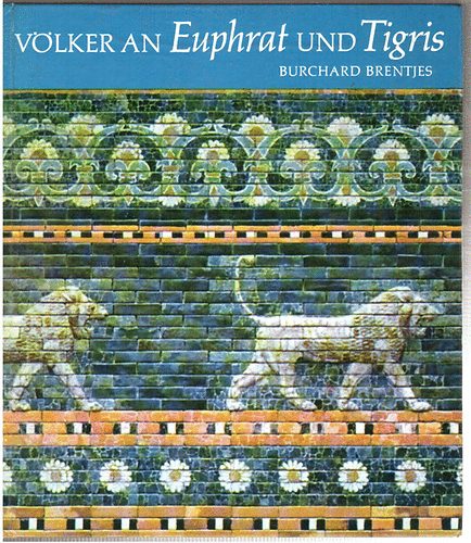 Burchard Brentjes - Vlker an Euphrat und Tigris