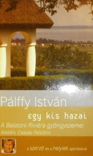 Pálffy István - Egy kis hazai - A Balatoni Riviéra gyöngyszemei (Alsóörs, Csopak, Felsőörs)