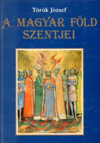 T�r�k J�zsef - A magyar f�ld szentjei