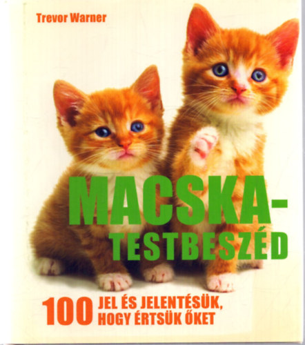 Trevor Warner - Macska-testbeszd - 100 jel s jelentsk, hogy rtsk ket