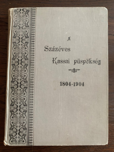 Szokolszky Bertalan - A százéves kassai püspökség 1804-1904