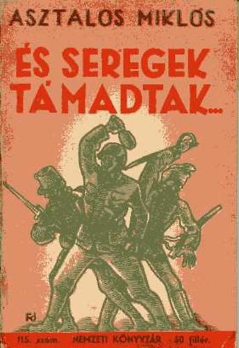 Asztalos Mikl�s - �s seregek t�madtak... (nemzeti k�nyvt�r)