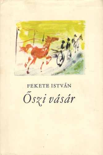 Fekete István - Őszi vásár - Elbeszélések