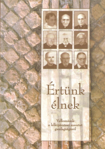 Beran Ferenc (szerk.) - �rt�nk �lnek - Vallom�sok a lelkip�sztori szeretet gazdags�g�r�l