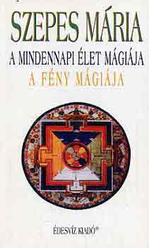 Szepes M�ria - A mindennapi �let m�gi�ja - A f�ny m�gi�ja