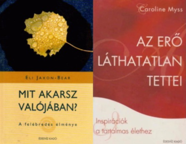 Dr. Eli Jaxon-Bear Caroline Myss - 2 db spiritu�lis k�tet: Az er� l�thatatlan tettei + Mit akarsz val�j�ban? - A fel�bred�s �lm�nye