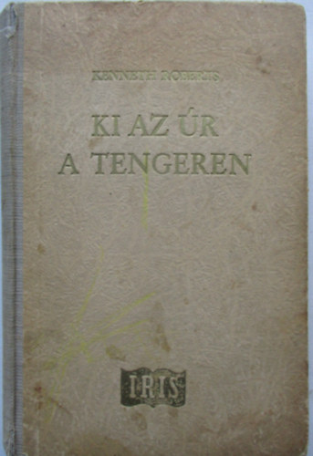 Kenneth Roberts - Ki az r a tengeren?