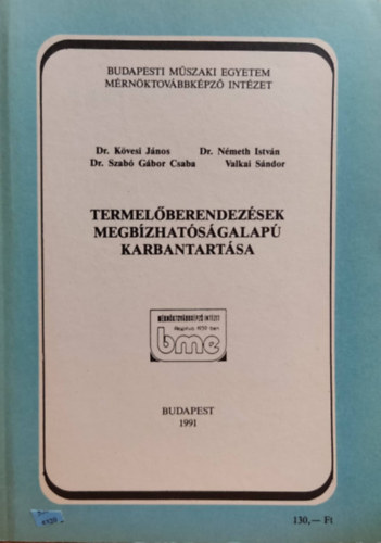 Dr. N�meth Istv�n, Szab� G�bor Csaba, Valkai S�ndor K�vesi J�nos - BME M�rn�ktov�bbk�pz� Int�zet: Termel�berendez�sek megb�zhat�s�galap� karbantart�sa